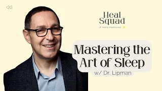 Mastering the Art of Sleep: Your Key to Optimal Wellness w/ Dr. Lipman