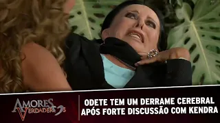 Amores Verdadeiros - Odete tem um derrame cerebral após forte discussão com Kendra