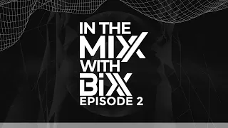 In The MiXX With BiXX - Episode 2