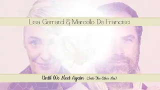 Lisa Gerrard & Marcello De Francisci  - Until We Meet Again (Out Of The Ether Mix)