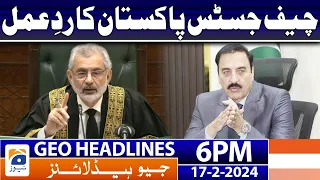 Geo News Headlines 6 PM - Chief Justice Response - Rigging in General Elections | 17 February 2024