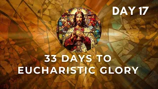 33 Days To Eucharistic Glory. Day 17. 14-05-2024