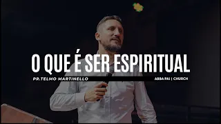 O que é ser espiritual - Telmo Martinello | Abba Pai Church