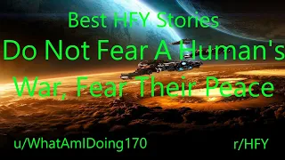 Best HFY Reddit Stories:  Do Not Fear a Human's War, Fear their Peace