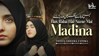 Heart Touching Naat | Bus Raha Hai Nazar Mai Madina | Syeda Areeba Fatima | Official Video