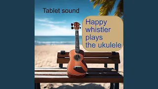 Happy whistler plays the ukulele