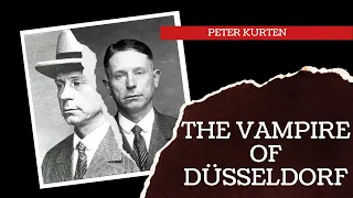 Peter Kurten: The Vampire of Düsseldorf