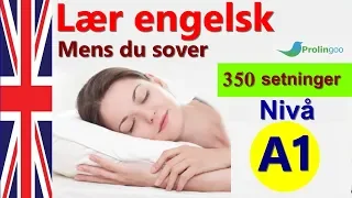 Lær Engelsk mens du sover | 350 setninger for nybegynnere #Prolingoo_Norwegian