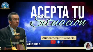 ACEPTA TU SITUACIÓN-Pastor Carlos Hoyos