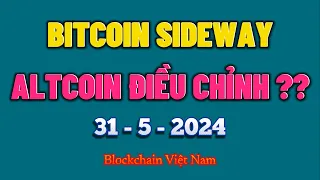 Phân Tích Bitcoin Ngày 31-5-2024 - BITCOIN SIDEWAY, ALTCOIN ĐIỀU CHỈNH ?? - Blockchain Việt Nam