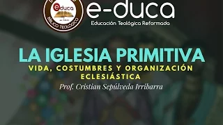 La Iglesia Primitiva (Vida, costumbres y organización eclesiástica)