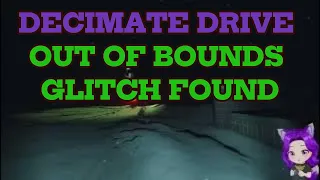 DECIMATE DRIVE OUT OF BOUNDS GLITCH FOUND