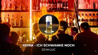 Remix - ICH SCHWANKE NOCH [DJ M-LUC]