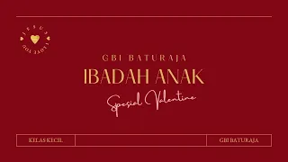 IBADAH ANAK SPESIAL VALENTINE - 13 FEBRUARI 2022 | MENGASIHI