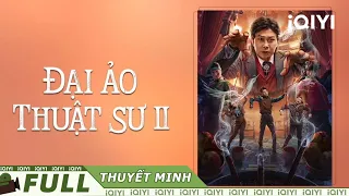 【Lồng Tiếng】Đại Ảo Thuật Sư 2 | Bí Ẩn Hư Cấu Tình Tiết | iQIYI Movie Vietnam