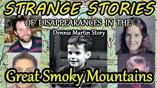 Strange Stories of Disappearances in the Great Smoky Mountains. The Dennis Martin Story.