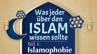 Was jeder über den Islam wissen sollte: Teil 1 - Islamophobie