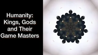 Humanity: Kings, Gods and Their Game Masters