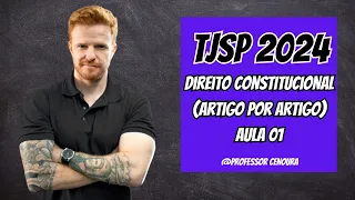 TJSP ESCREVENTE 2024 -  CONSTITUCIONAL  (ARTIGO POR ARTIGO)  - AULA 01 - PROFESSOR CENOURA