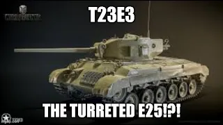 T23E3 The Turreted E25?!? ll Wot Console