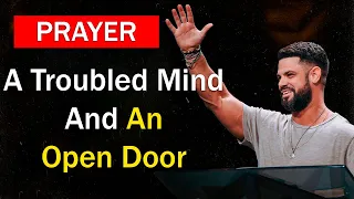 Start Your Day with this prayer with Pastor Steven Furtick  - Troubled Mind And Open Door!