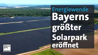 Energiewende: Größter Solarpark Bayerns eröffnet | BR24