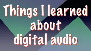 Things I learned about digital audio over the last years
