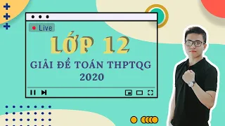 Giải đề THPT Quốc gia môn Toán 2020 - Thầy Trần Ngọc Anh Huy