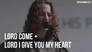 Lord Come + Lord I Give You My Heart (spontaneous) | Upperroom Sets