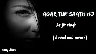 Agar tum saath ho -Arijit singh (Slowed and reverb)- |Tamasha|lofi arjit song| songvibes