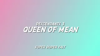 Queen of Mean- Descendants 3, Super Fast