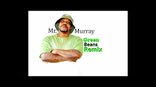 Mr. Murray-Green Beans (Remix)