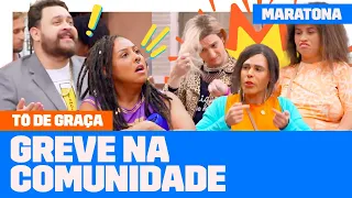 MARATONE os MOMENTOS de GREVE na COMUNIDADE! | Tô De Graça | Humor Multishow