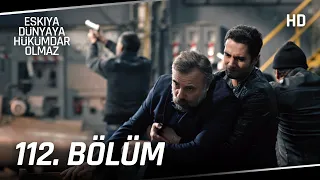 Eşkıya Dünyaya Hükümdar Olmaz 112. Bölüm | HD İZLE