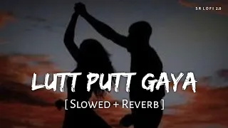 Lutt Putt Gaya (Slowed + Reverb) | Pritam, Arijit Singh | Dunki | SR Lofi 2.0