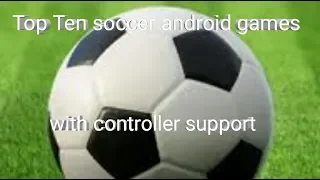 Top Ten soccer android games with controller support