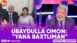 Xayrli Oqshom - UBAYDULLA OMON: "YANA BAXTLIMAN"