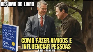 Como Fazer Amigos e Influenciar Pessoas - Melhor Resumo COMPLETO do Livro!