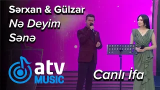 Sərxan Bunyadzadə & Gülzar Fərəcova - Nə Deyim Sənə  CANLI İFA  (Nanəli)