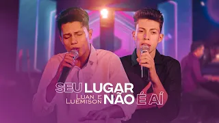 Luan e Luemison - Seu Lugar Não é Aí  I   Clipe Oficial