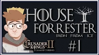 Crusader Kings 2 - A Game of Thrones Mod | House Forrester | Episode 1 [Iron From Ice]