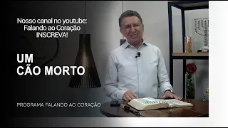 UM CÃO MORTO | Programa Falando ao Coração | Pr Gentil R.Oliveira