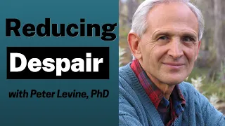 A Simple Exercise to Ease Despair with Peter Levine, PhD