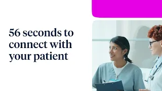 56 Seconds to Connect with Your Patient