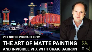 The art of matte painting and invisible VFX with Craig Barron | VFX Notes Podcast Ep 12