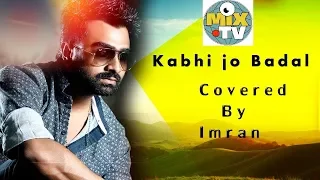 Kabhi jo Badal Barse covered by Imran mahmudul II New Hindi Song II MIx Tv