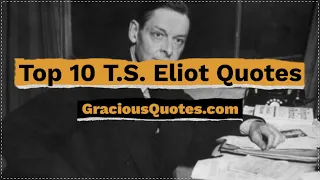 Top 10 T.S. Eliot Quotes - Gracious Quotes