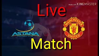 Live match Manchester united 🆚 astana europa league