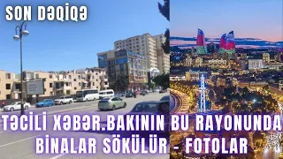 TƏCİLİ XƏBƏR. Bakının bu rayonunda binalar sökülür - FOTOLAR