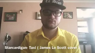 Starcardigan - Taxi ( James Lo Scott cover)